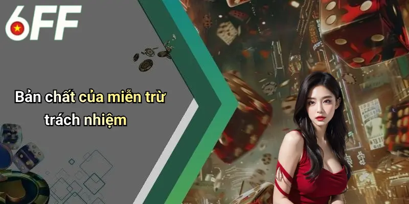 Miễn Trừ Trách Nhiệm 1 Bản chất của miễn trừ trách nhiệm