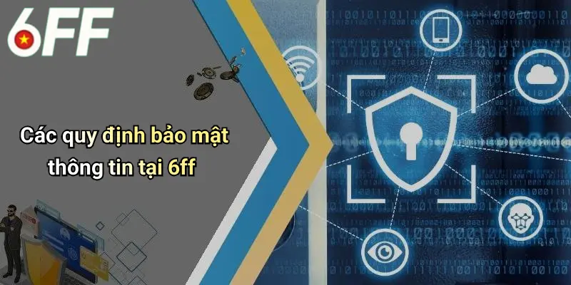 Các quy định bảo mật thông tin tại 6ff