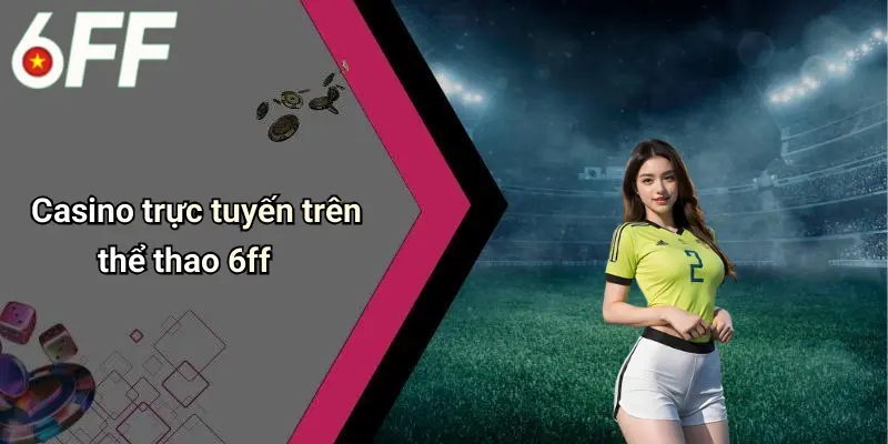 Thể Thao 6ff 3 Casino trực tuyến trên thể thao 6ff