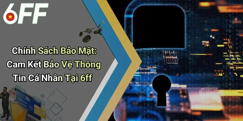 Giải đáp thắc mắc về chính sách bảo mật 6ff