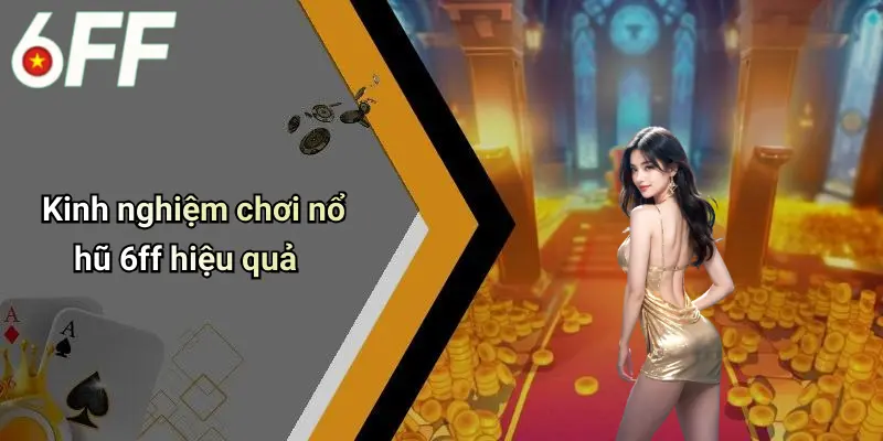 Nổ Hũ 6ff 3 Kinh nghiệm chơi nổ hũ 6ff hiệu quả