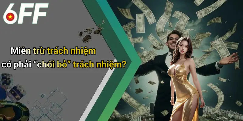 Miễn Trừ Trách Nhiệm 4 Miễn trừ trách nhiệm có phải “chối bỏ” trách nhiệm?