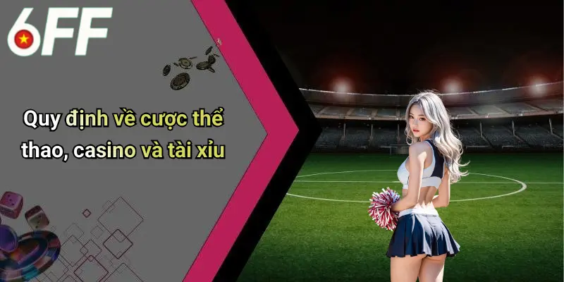 Điều Khoản Và Điều Kiện 3 Quy định về cược thể thao, casino và tài xỉu