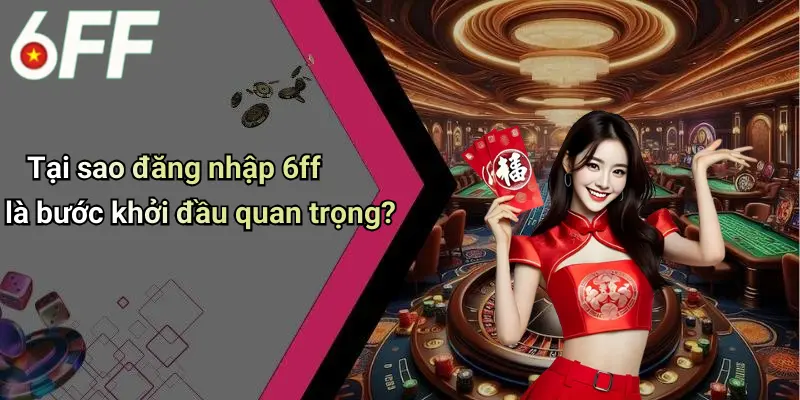 Đăng Nhập 6ff: Hướng Dẫn Truy Cập Diễn Đàn Cá Cược Online Uy Tín 2 Tại sao đăng nhập 6ff là bước khởi đầu quan trọng?