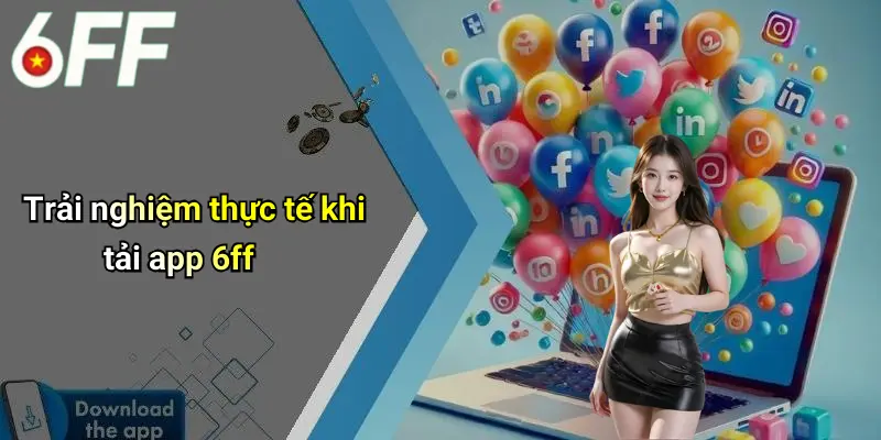 Trải nghiệm thực tế khi tải app 6ff