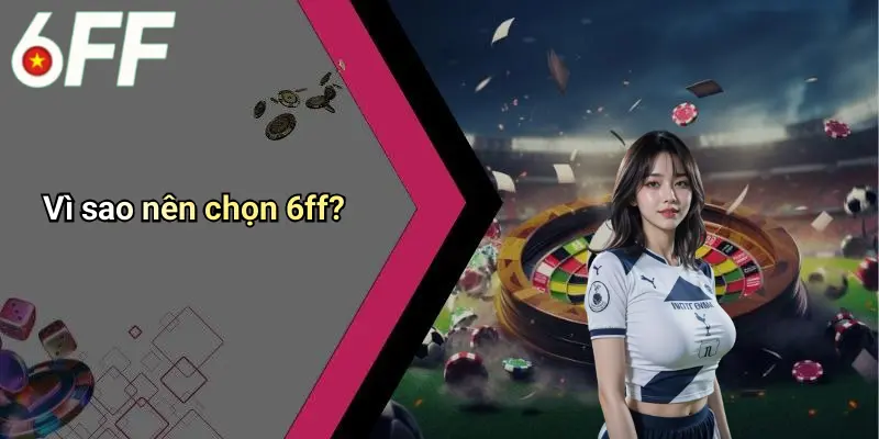 Giới Thiệu 6ff 1 Vì sao nên chọn 6ff?