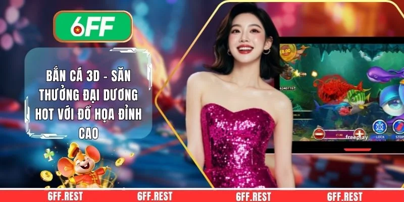 Bắn Cá 3D - Săn Thưởng Đại Dương HOT Với Đồ Họa Đỉnh Cao 1 Bắn Cá 3D - Săn Thưởng Đại Dương HOT Với Đồ Họa Đỉnh Cao
